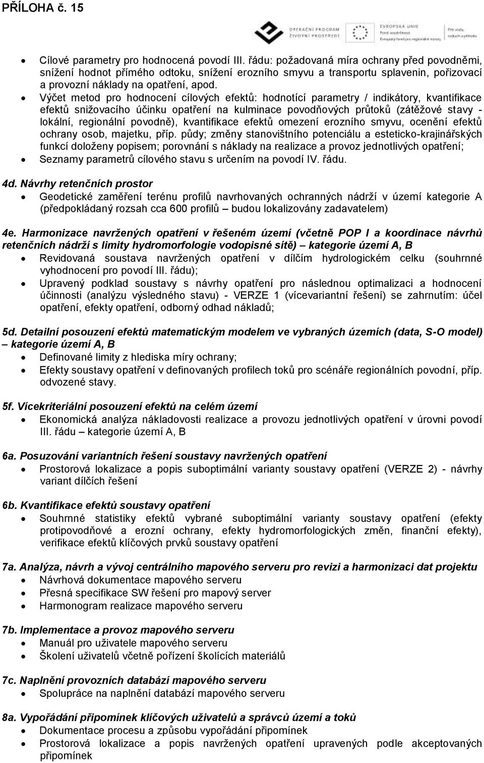 Výčet metod pro hodnocení cílových efektů: hodnotící parametry / indikátory, kvantifikace efektů snižovacího účinku opatření na kulminace povodňových průtoků (zátěžové stavy - lokální, regionální