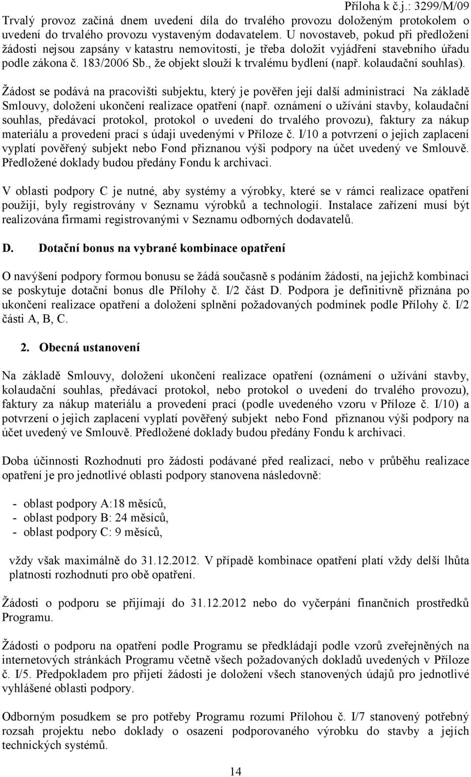 kolaudační souhlas). Žádost se podává na pracovišti subjektu, který je pověřen její další administrací Na základě Smlouvy, doložení ukončení realizace opatření (např.