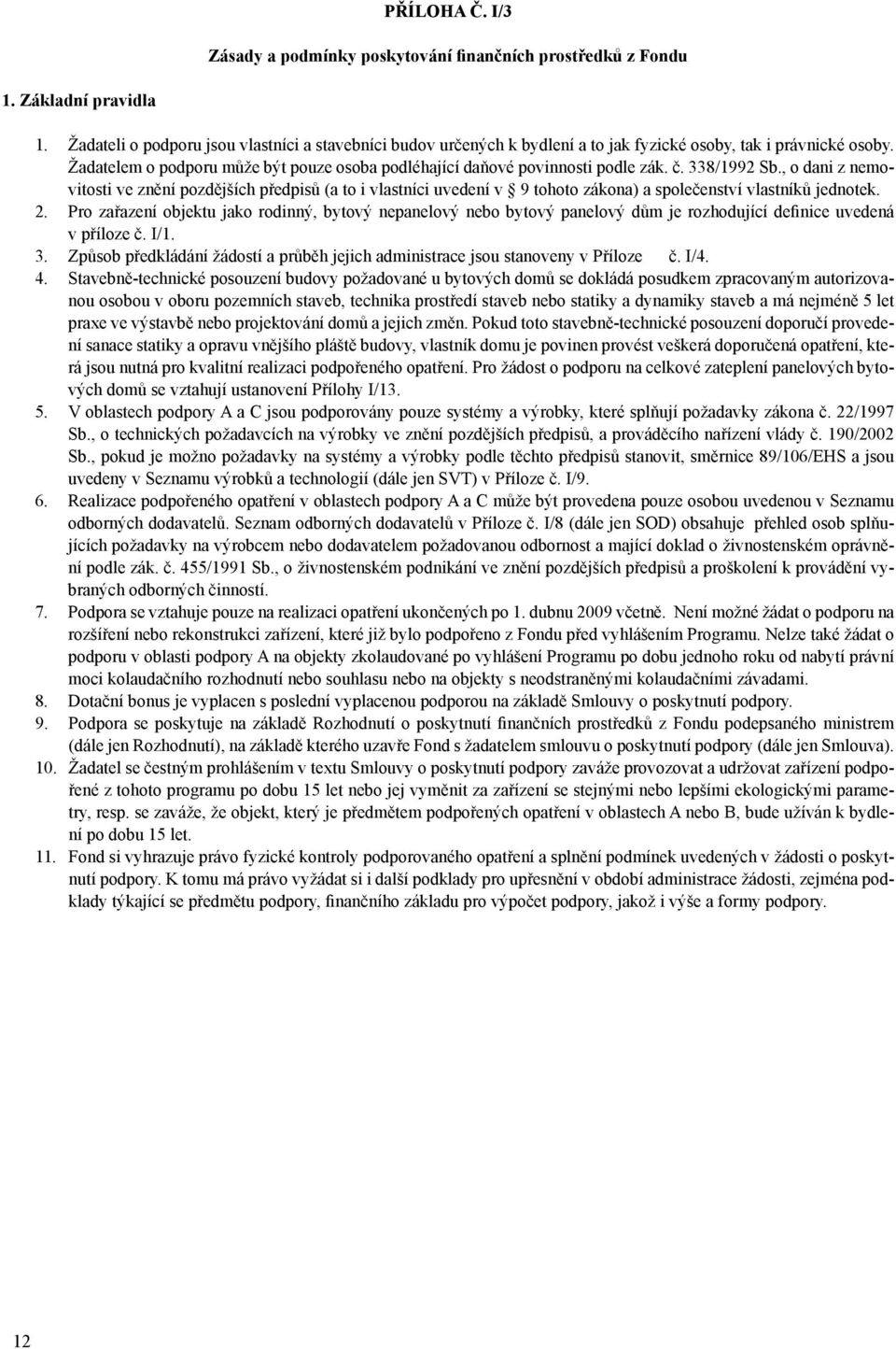 č. 338/1992 Sb., o dani z nemovitosti ve znění pozdějších předpisů (a to i vlastníci uvedení v 9 tohoto zákona) a společenství vlastníků jednotek. 2.