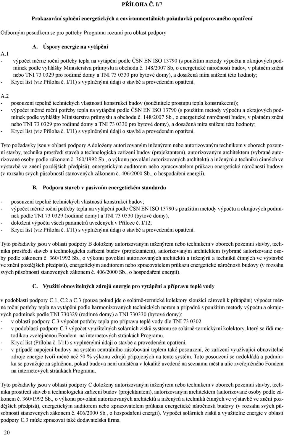 148/2007 Sb, o energetické náročnosti budov, v platném znění nebo TNI 73 0329 pro rodinné domy a TNI 73 0330 pro bytové domy), a dosažená míra snížení této hodnoty; - Krycí list (viz Příloha č.