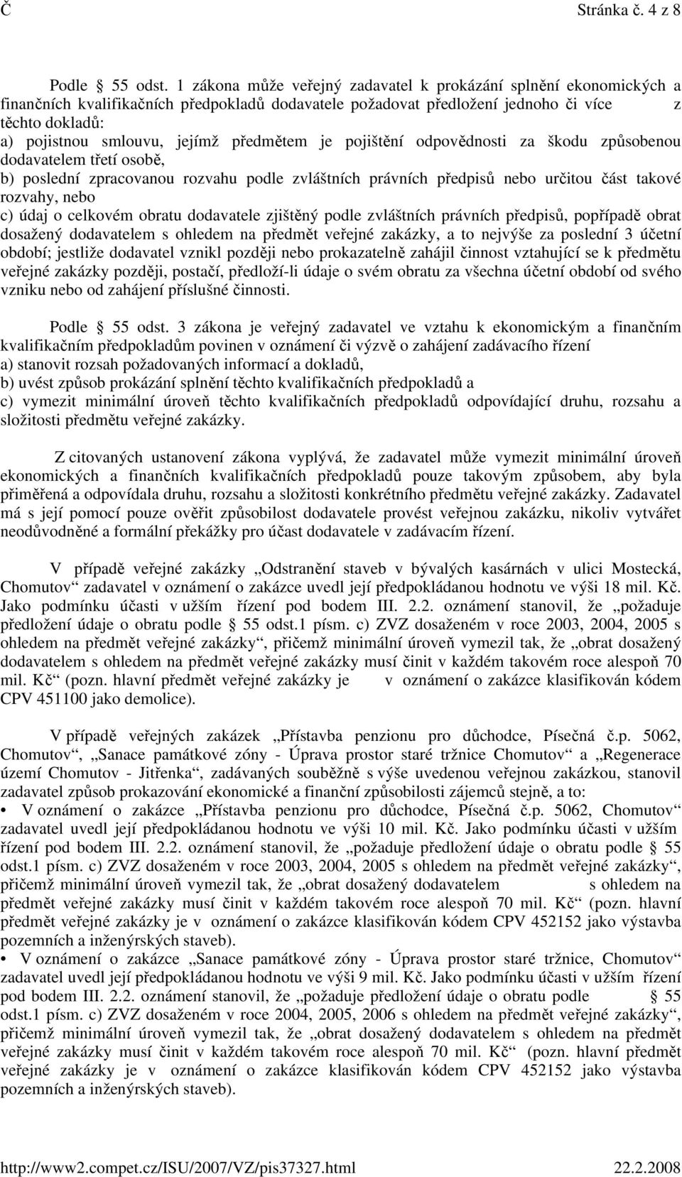 předmětem je pojištění odpovědnosti za škodu způsobenou dodavatelem třetí osobě, b) poslední zpracovanou rozvahu podle zvláštních právních předpisů nebo určitou část takové rozvahy, nebo c) údaj o