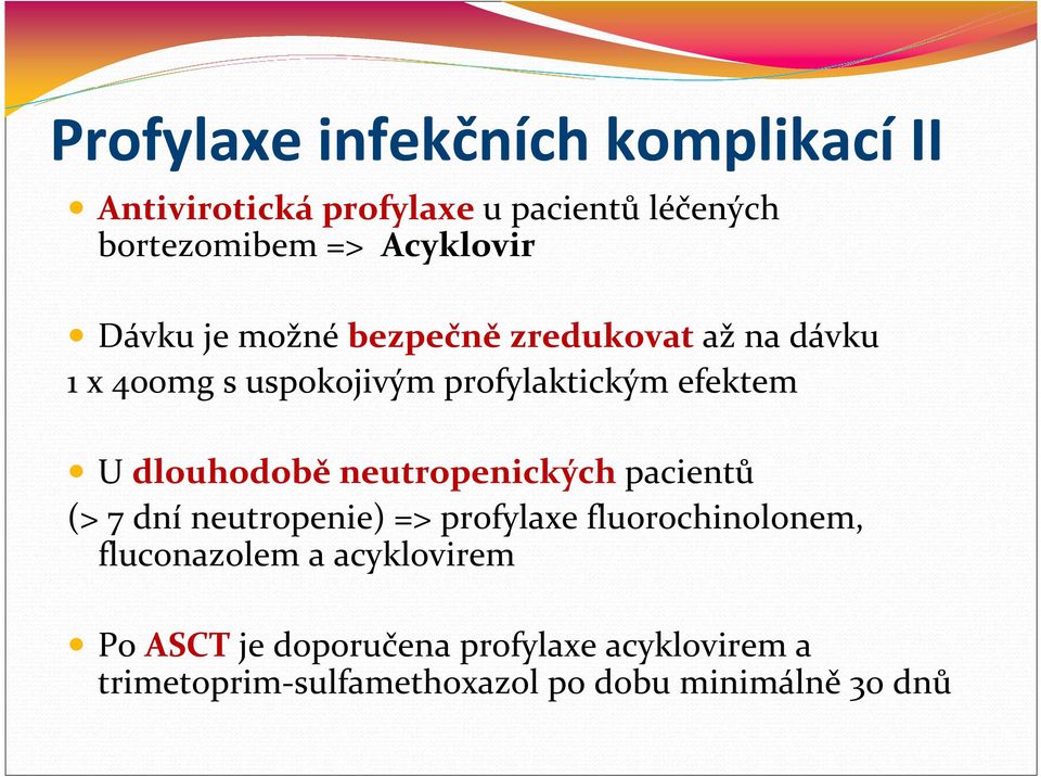 dlouhodobě neutropenických pacientů (> 7 dní neutropenie) => profylaxe fluorochinolonem, fluconazolem