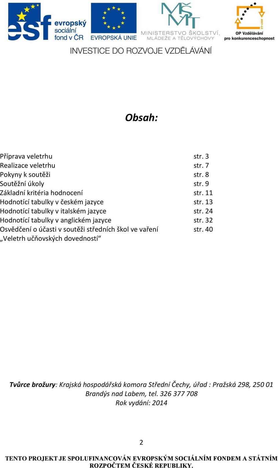 24 Hodnotící tabulky v anglickém jazyce str. 32 Osvědčení o účasti v soutěži středních škol ve vaření str.