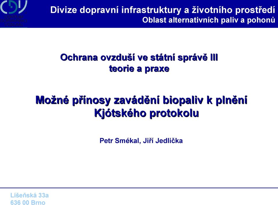 III teorie a praxe Možné přínosy zavádění biopaliv k plnění