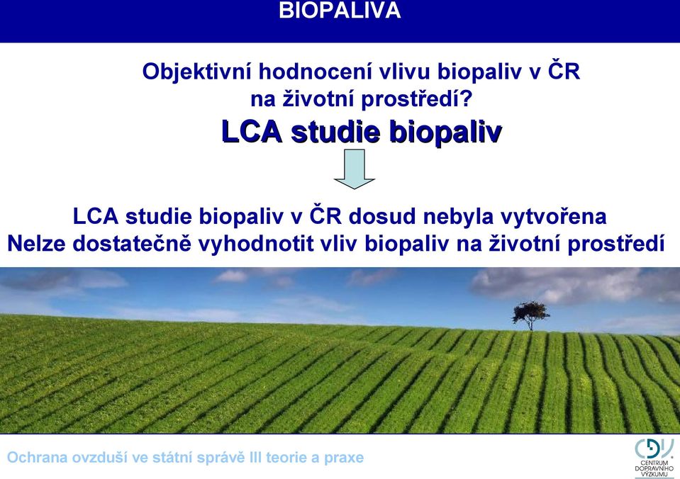 LCA studie biopaliv LCA studie biopaliv v ČR dosud