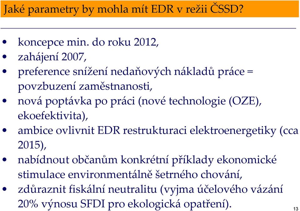 práci (nové technologie (OZE), ekoefektivita), ambice ovlivnit EDR restrukturaci elektroenergetiky (cca 2015),