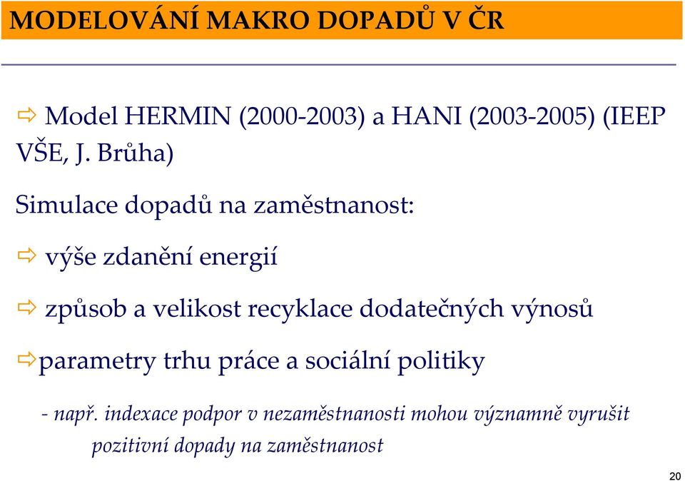 recyklace dodatečných výnosů "parametry trhu práce a sociální politiky -např.