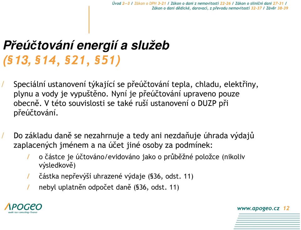 / Do základu daně se nezahrnuje a tedy ani nezdaňuje úhrada výdajů zaplacených jménem a na účet jiné osoby za podmínek: / o částce je