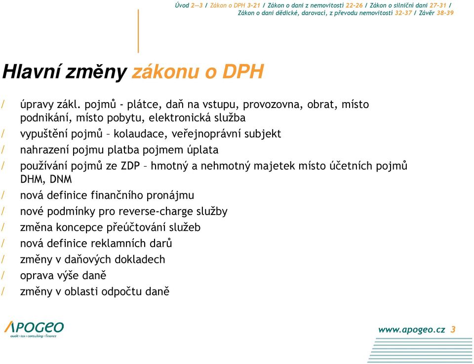 veřejnoprávní subjekt / nahrazení pojmu platba pojmem úplata / používání pojmů ze ZDP hmotný a nehmotný majetek místo účetních pojmů DHM,