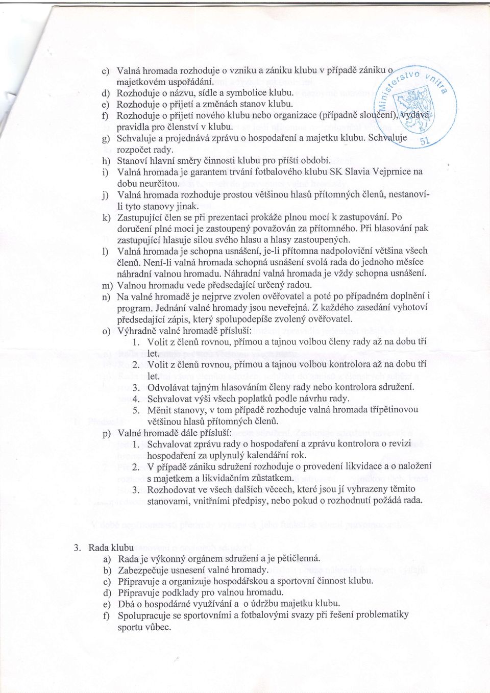 (pifpdndsloqdbhi)lrv'*4t4,i Rozhodujeo piijeti novdhoklubu nebo orgnizce.i:---l+ prvidl pro dlenstvi v klubu.!-',, klubu. Schvqluj. hospodieni mjetku proje zprfivuo dnilft bchvluje q ly'-.