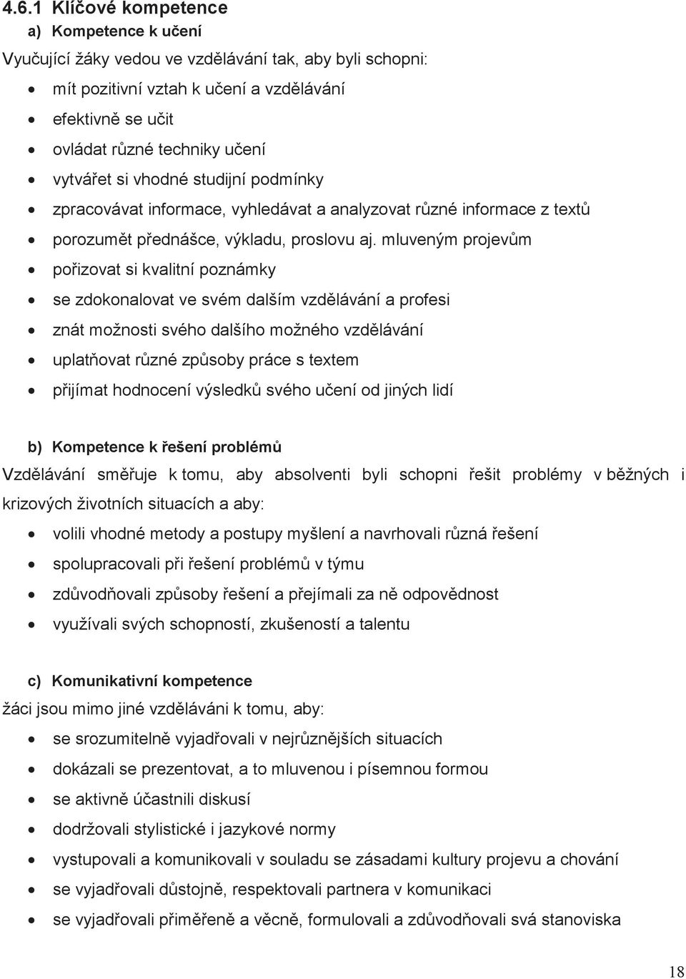 mluveným projevm poizovat si kvalitní se zdokonalovat ve svém dalším vzdlávání a profesi znát možnosti svého dalšího možného vzdlávání uplatovat rzné zpsoby práce s textem pijímat hodnocení výsledk