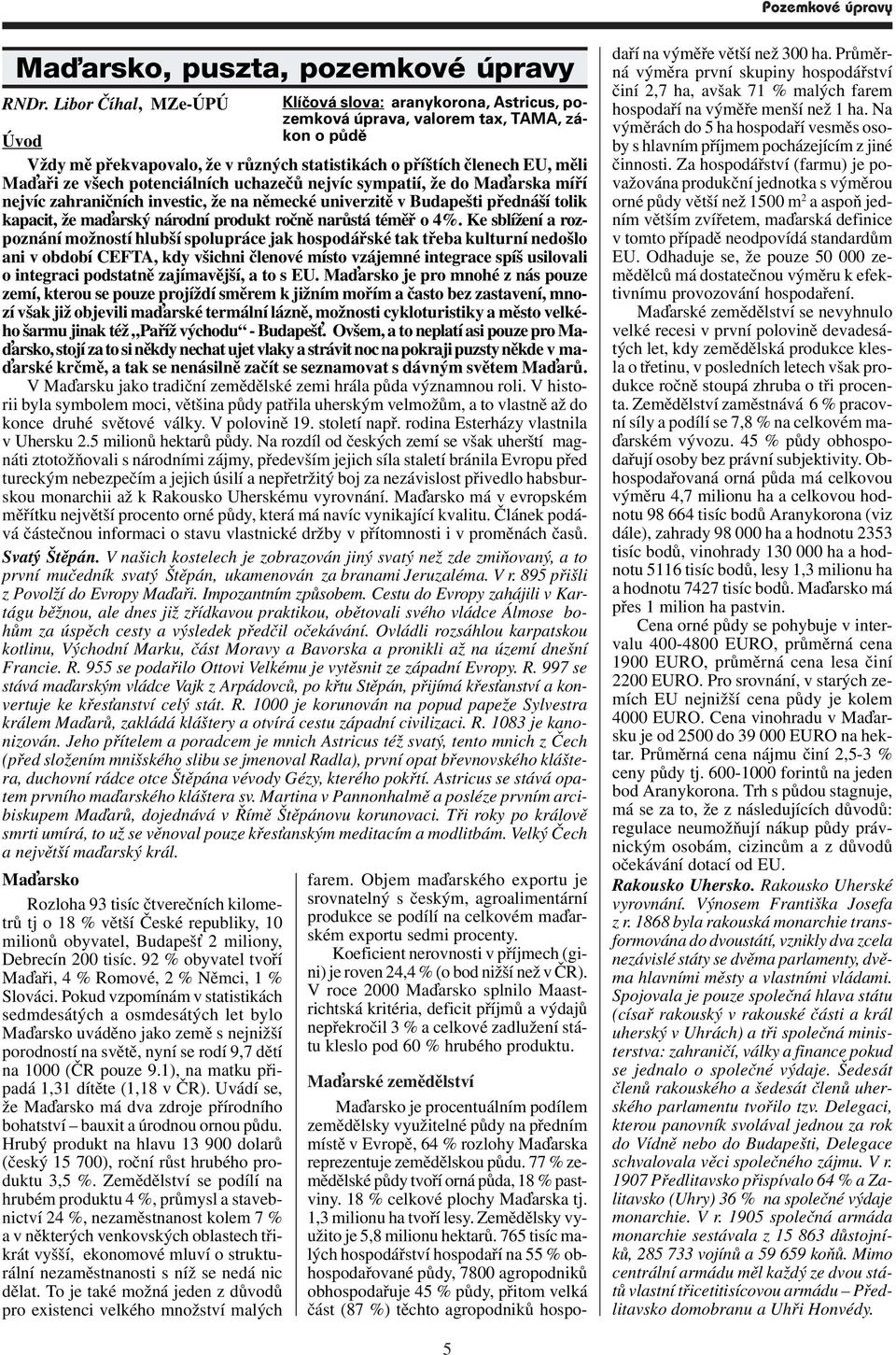 potenciáních uchazečů nejvíc sympatií, že do Ma arska míří nejvíc zahraničních investic, že na německé univerzitě v Budapešti přednáší toik kapacit, že ma arský národní produkt ročně narůstá téměř o