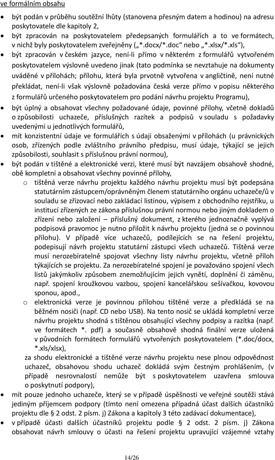 xls ), být zpracován v českém jazyce, není-li přímo v některém z formulářů vytvořeném poskytovatelem výslovně uvedeno jinak (tato podmínka se nevztahuje na dokumenty uváděné v přílohách; přílohu,