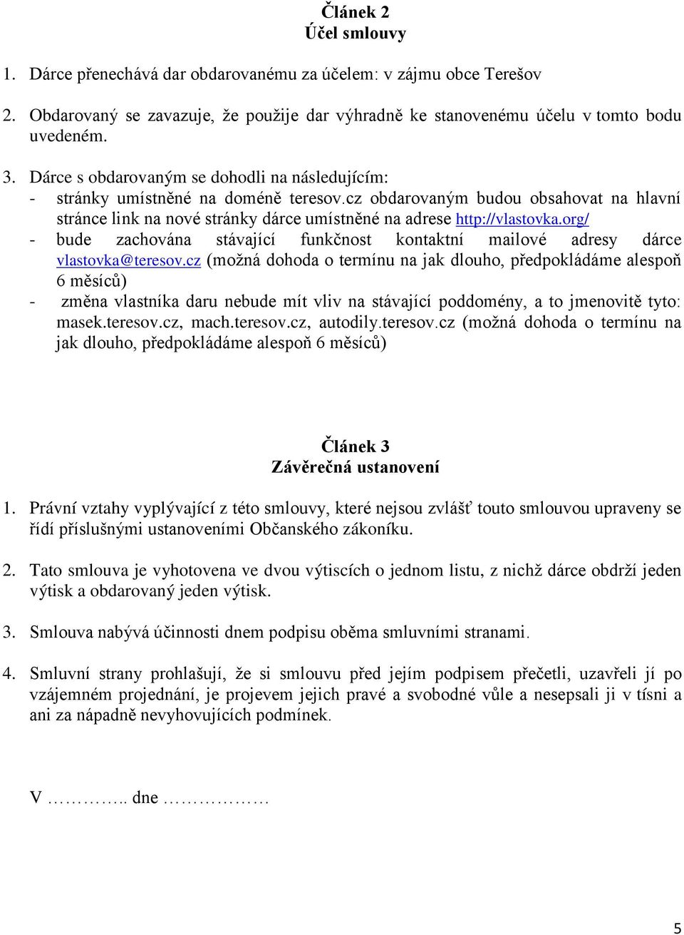 org/ - bude zachována stávající funkčnost kontaktní mailové adresy dárce vlastovka@teresov.