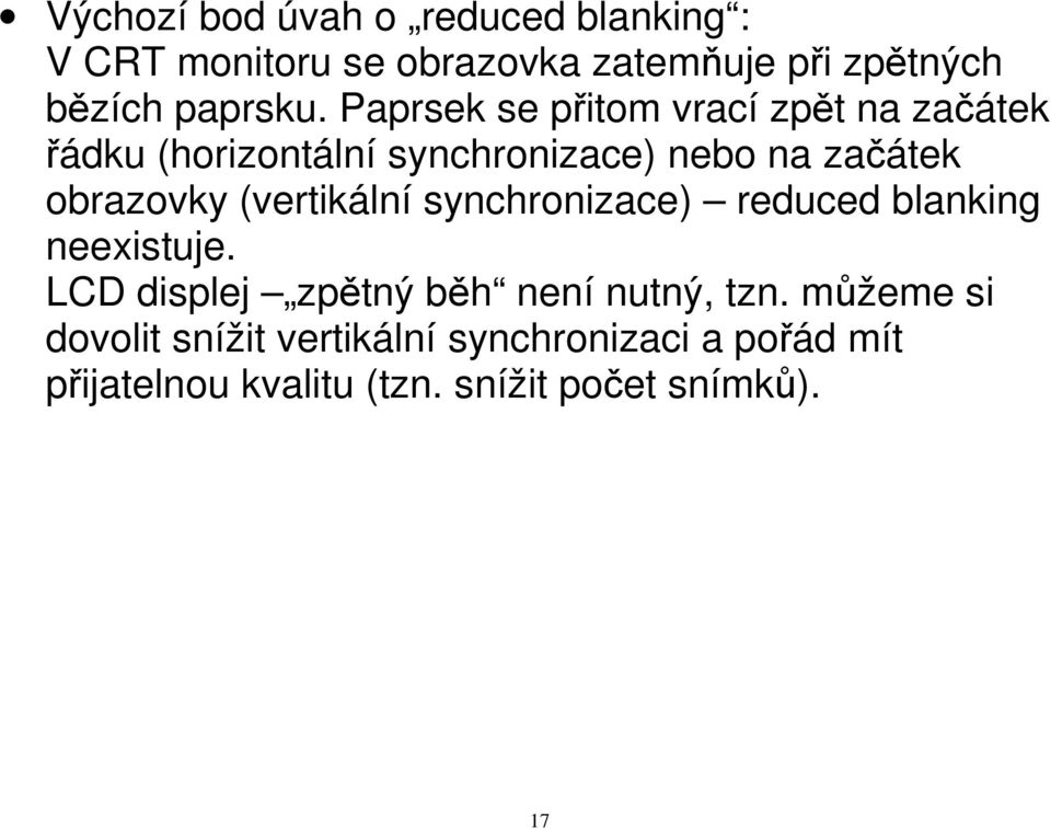 (vertikální synchronizace) reduced blanking neexistuje. LCD displej zpětný běh není nutný, tzn.