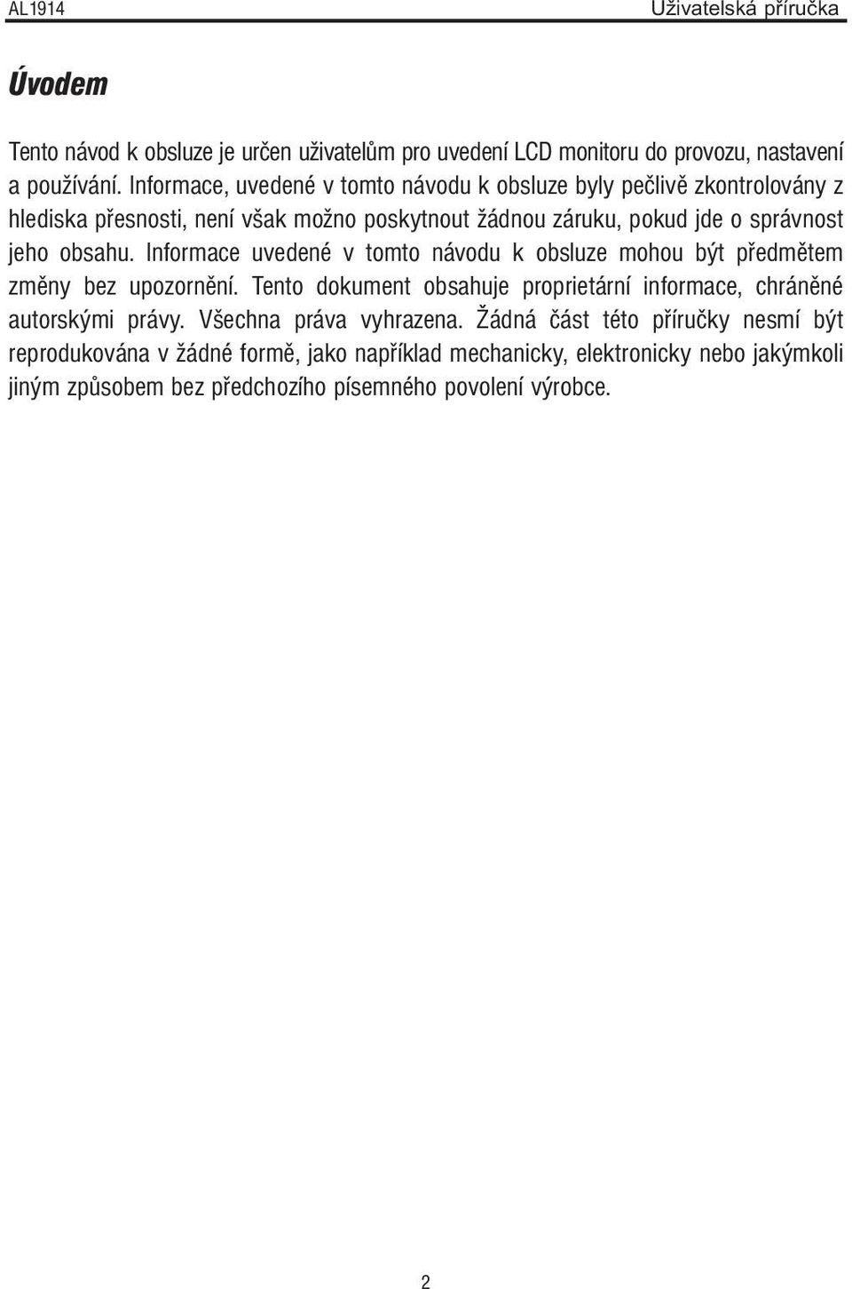 jeho obsahu. Informace uvedené v tomto návodu k obsluze mohou být předmětem změny bez upozornění.