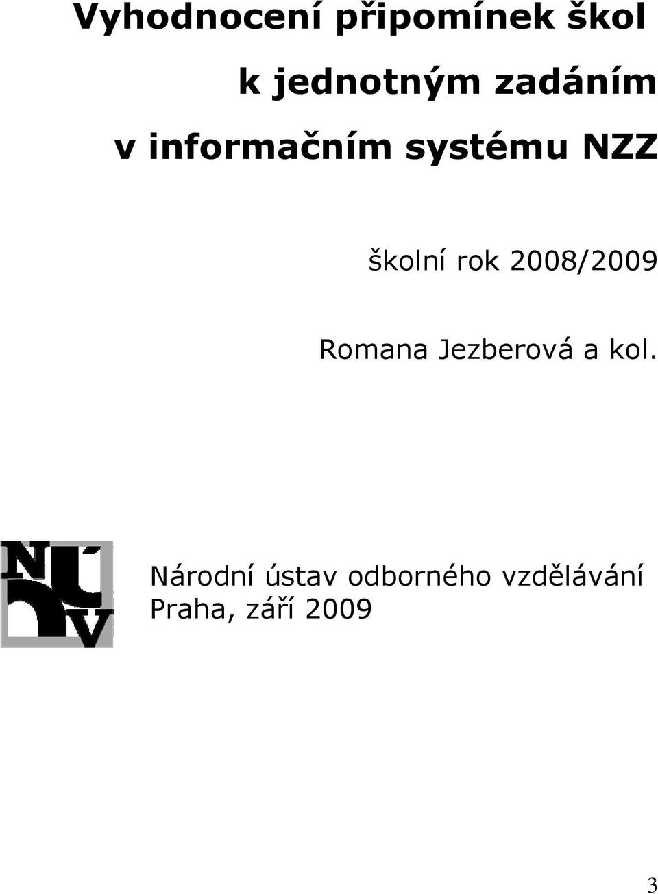 rok 2008/2009 Romana Jezberová a kol.
