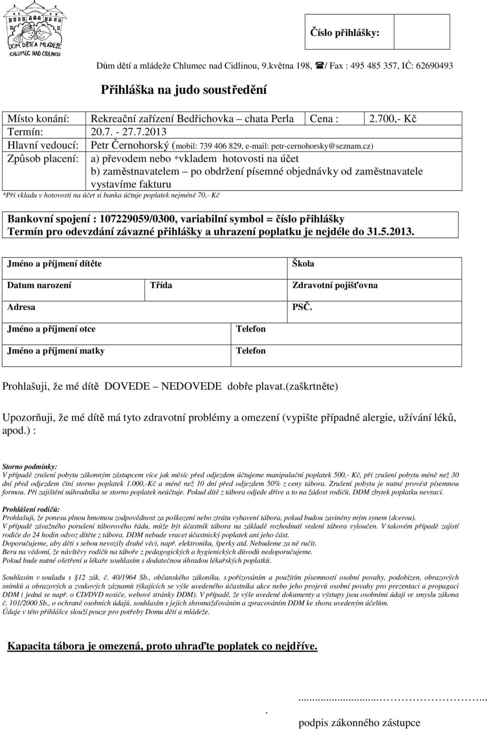 cz) Způsob placení: a) převodem nebo *vkladem hotovosti na účet b) zaměstnavatelem po obdržení písemné objednávky od zaměstnavatele vystavíme fakturu *Při vkladu v hotovosti na účet si banka účtuje