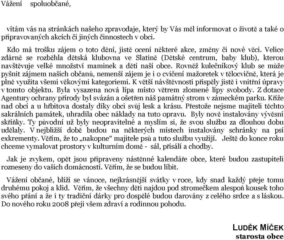 Velice zdárně se rozběhla dětská klubovna ve Slatině (Dětské centrum, baby klub), kterou navštěvuje velké množství maminek a dětí naší obce.