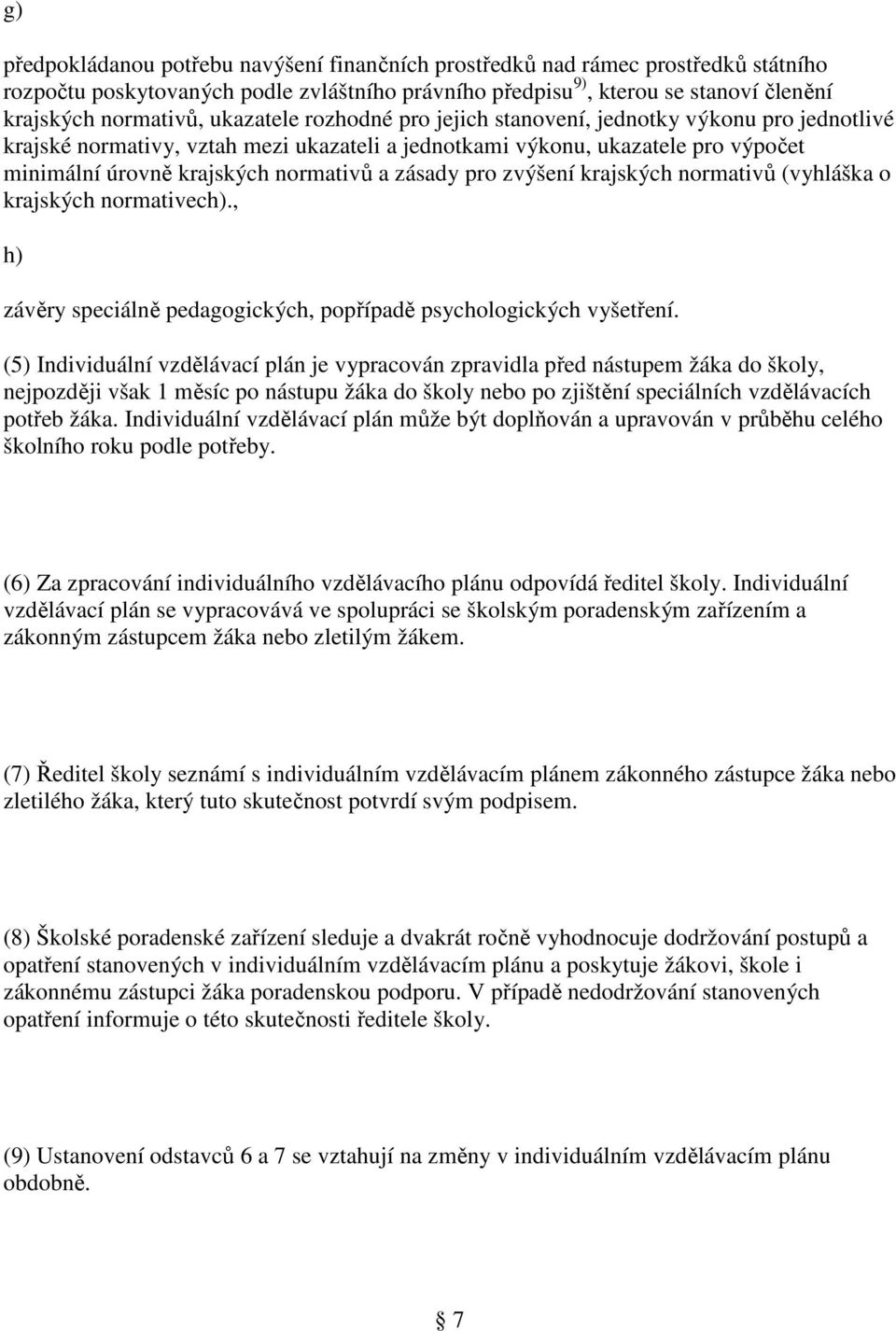 zásady pro zvýšení krajských normativů (vyhláška o krajských normativech)., h) závěry speciálně pedagogických, popřípadě psychologických vyšetření.