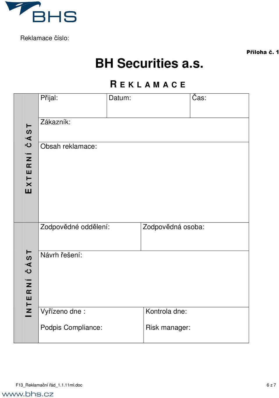 reklamace: Zodpovědné oddělení: Zodpovědná osoba: I N T E R N Í ČÁST Návrh