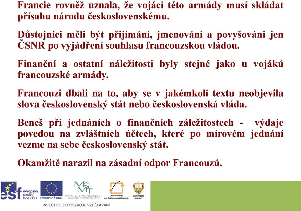 Finanční a ostatní náležitosti byly stejné jako u vojáků francouzské armády.