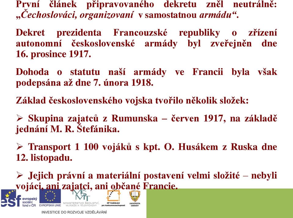 Dohoda o statutu naší armády ve Francii byla však podepsána až dne 7. února 1918.