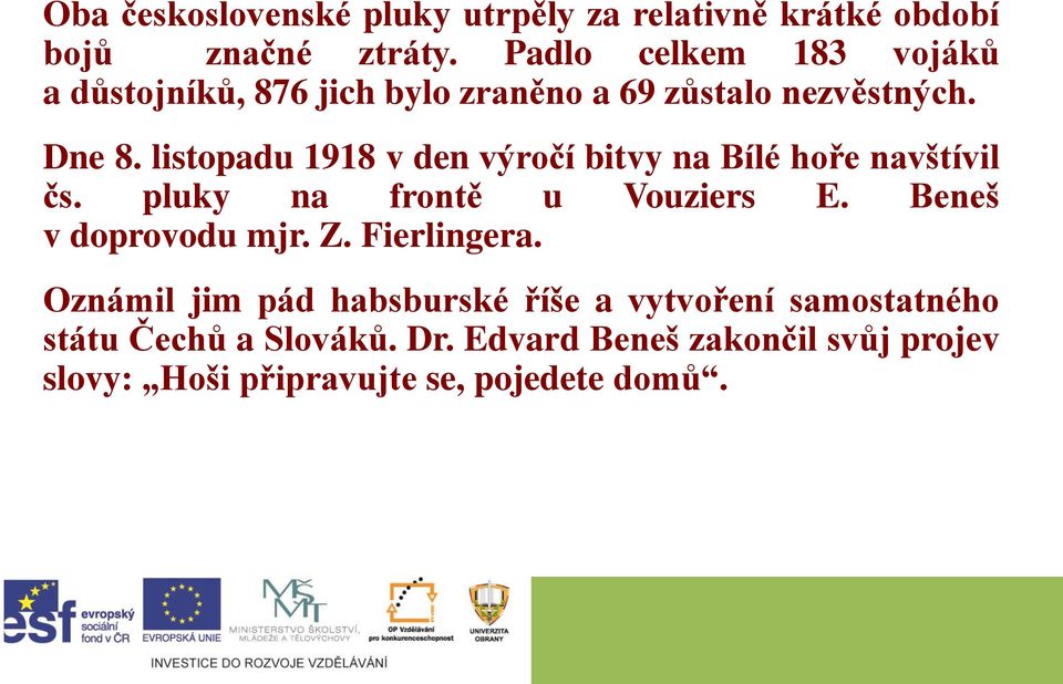 listopadu 1918 v den výročí bitvy na Bílé hoře navštívil čs. pluky na frontě u Vouziers E. Beneš v doprovodu mjr. Z.