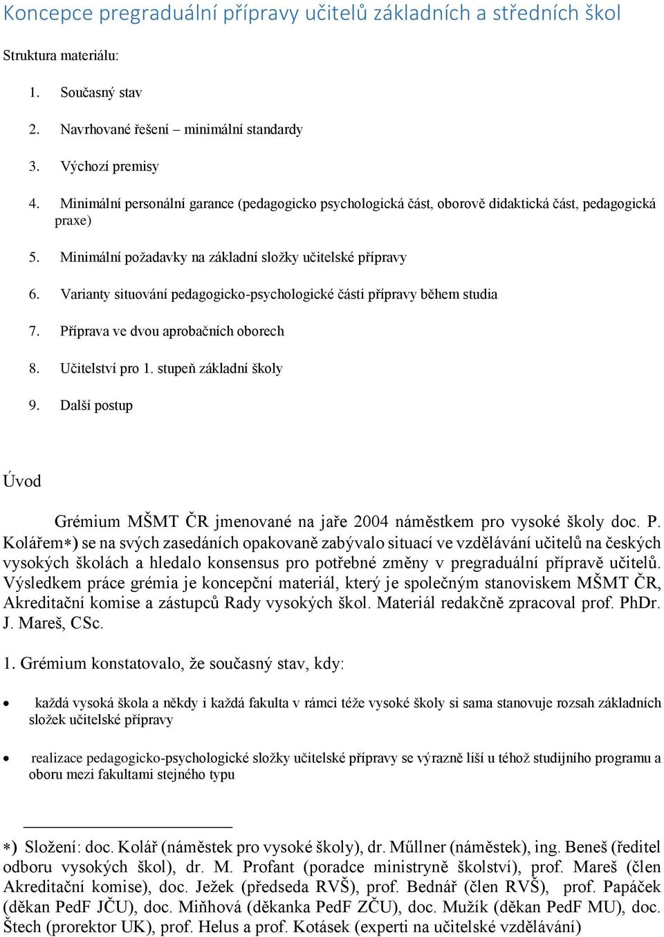 Varianty situování pedagogicko-psychologické části přípravy během studia 7. Příprava ve dvou aprobačních oborech 8. Učitelství pro 1. stupeň základní školy 9.