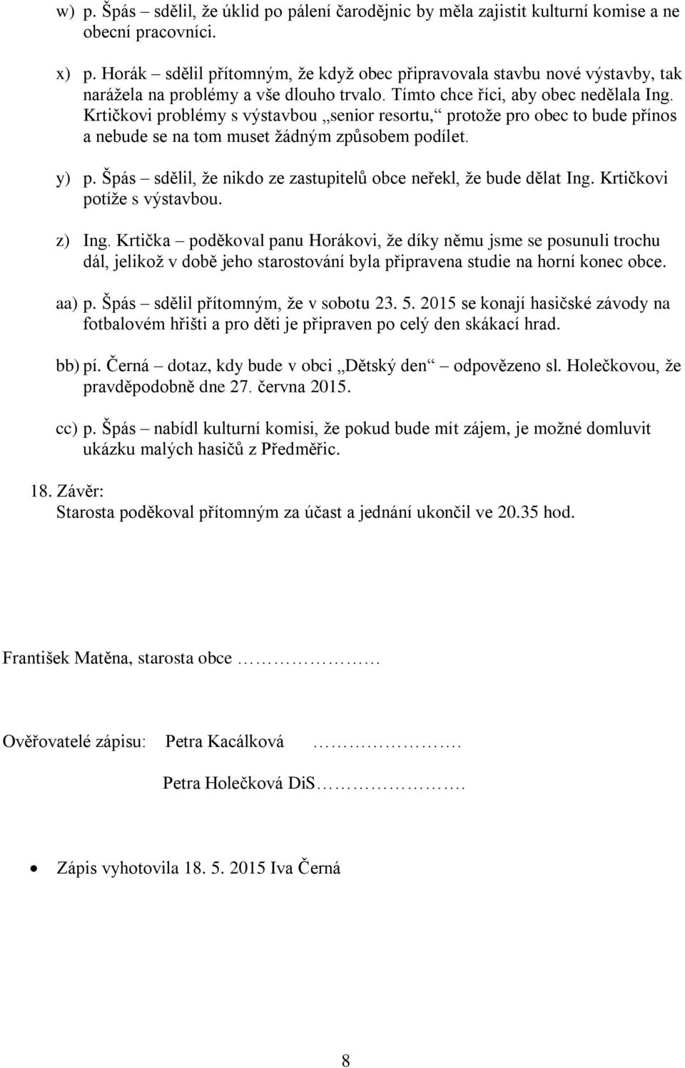 Krtičkovi problémy s výstavbou senior resortu, protože pro obec to bude přínos a nebude se na tom muset žádným způsobem podílet. y) p.