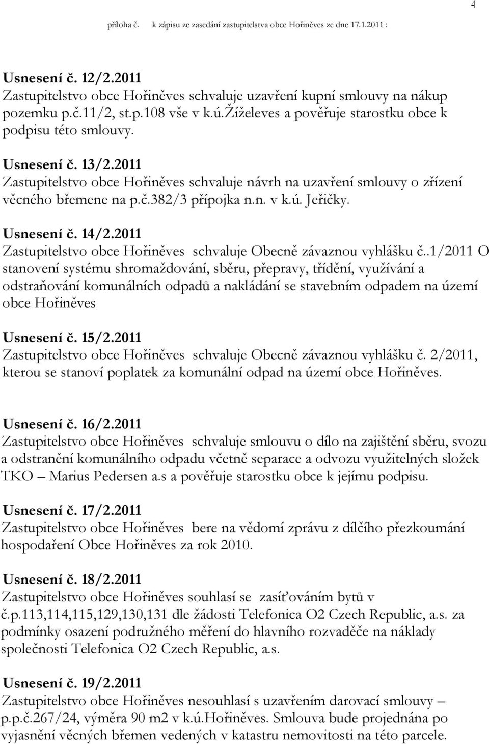 n. v k.ú. Jeřičky. Usnesení č. 14/2.2011 Zastupitelstvo obce Hořiněves schvaluje Obecně závaznou vyhlášku č.