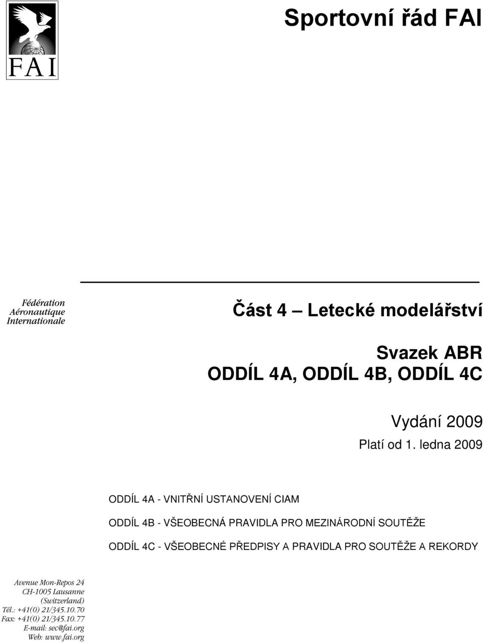 ledna 2009 ODDÍL 4A - VNITŘNÍ USTANOVENÍ CIAM ODDÍL 4B - VŠEOBECNÁ
