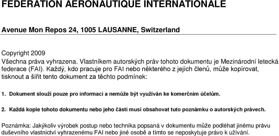 Každý, kdo pracuje pro FAI nebo některého z jejích členů, může kopírovat, tisknout a šířit tento dokument za těchto podmínek: 1.