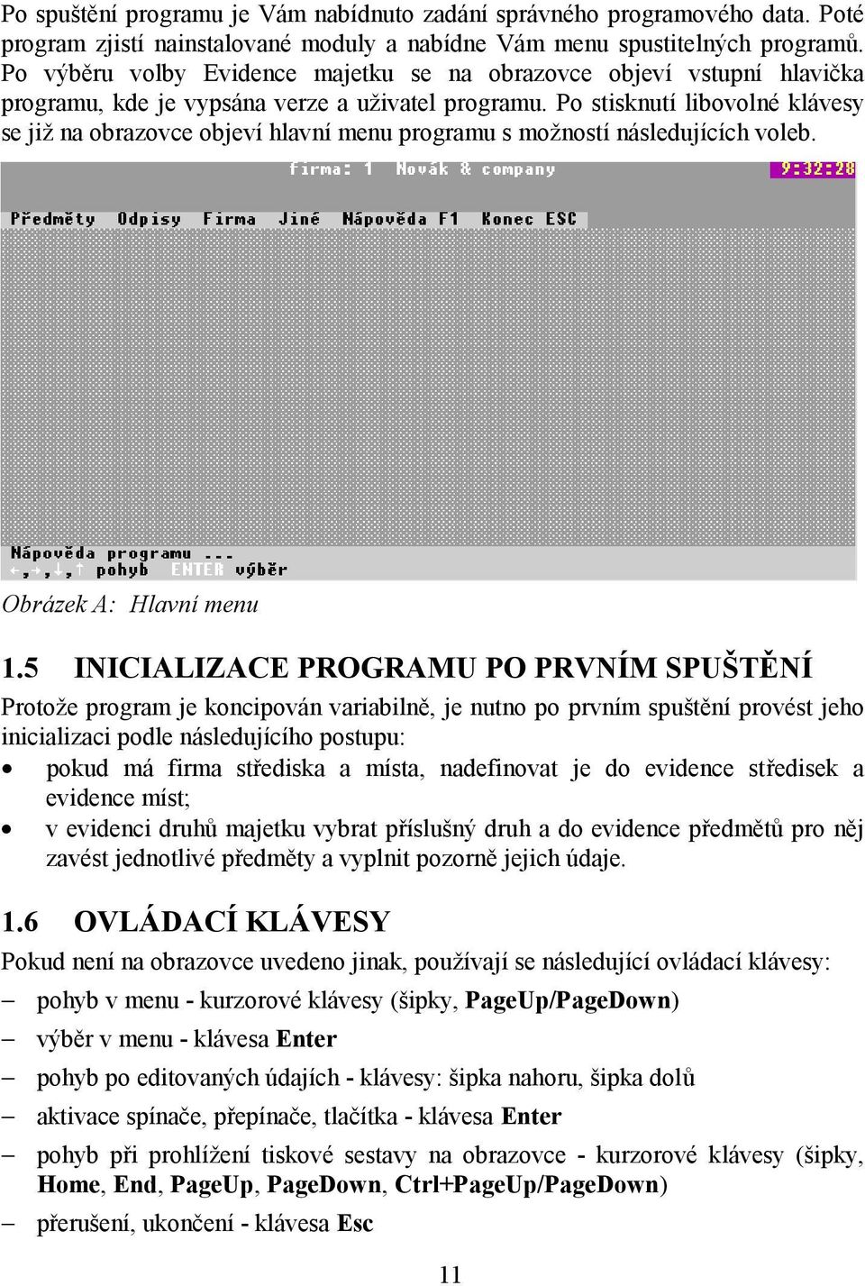 Po stisknutí libovolné klávesy se již na obrazovce objeví hlavní menu programu s možností následujících voleb. Obrázek A: Hlavní menu 1.