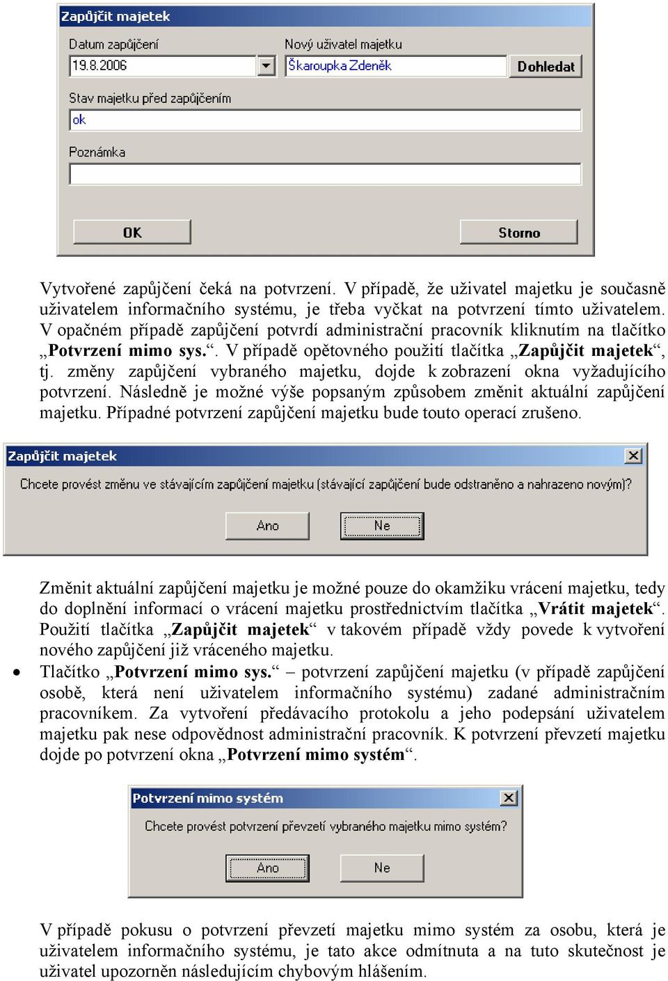 změny zapůjčení vybraného majetku, dojde k zobrazení okna vyžadujícího potvrzení. Následně je možné výše popsaným způsobem změnit aktuální zapůjčení majetku.