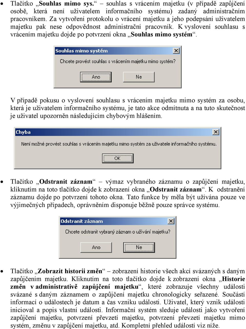 K vyslovení souhlasu s vrácením majetku dojde po potvrzení okna Souhlas mimo systém.