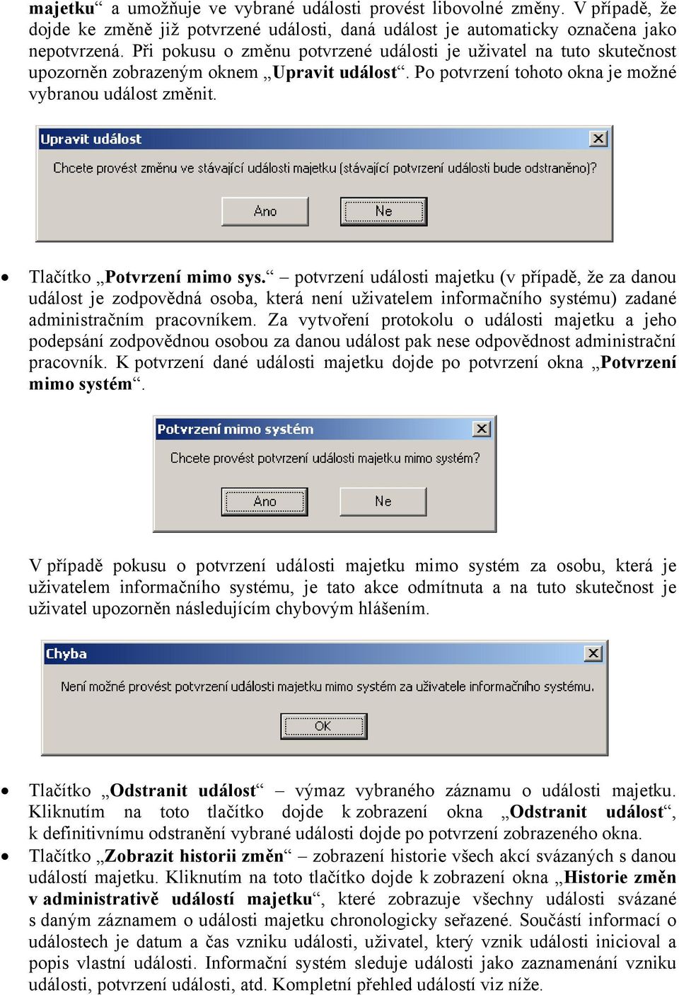 potvrzení události majetku (v případě, že za danou událost je zodpovědná osoba, která není uživatelem informačního systému) zadané administračním pracovníkem.