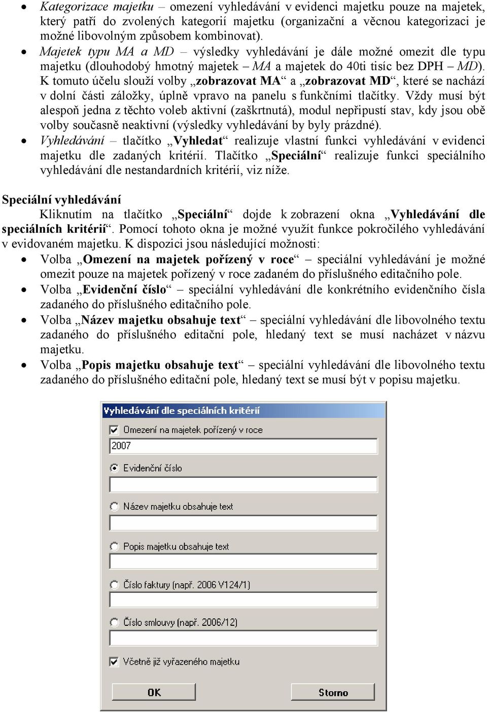 K tomuto účelu slouží volby zobrazovat MA a zobrazovat MD, které se nachází v dolní části záložky, úplně vpravo na panelu s funkčními tlačítky.