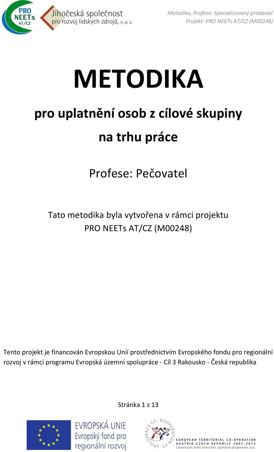 financován Evropskou Unií prostřednictvím Evropského fondu pro regionální rozvoj v