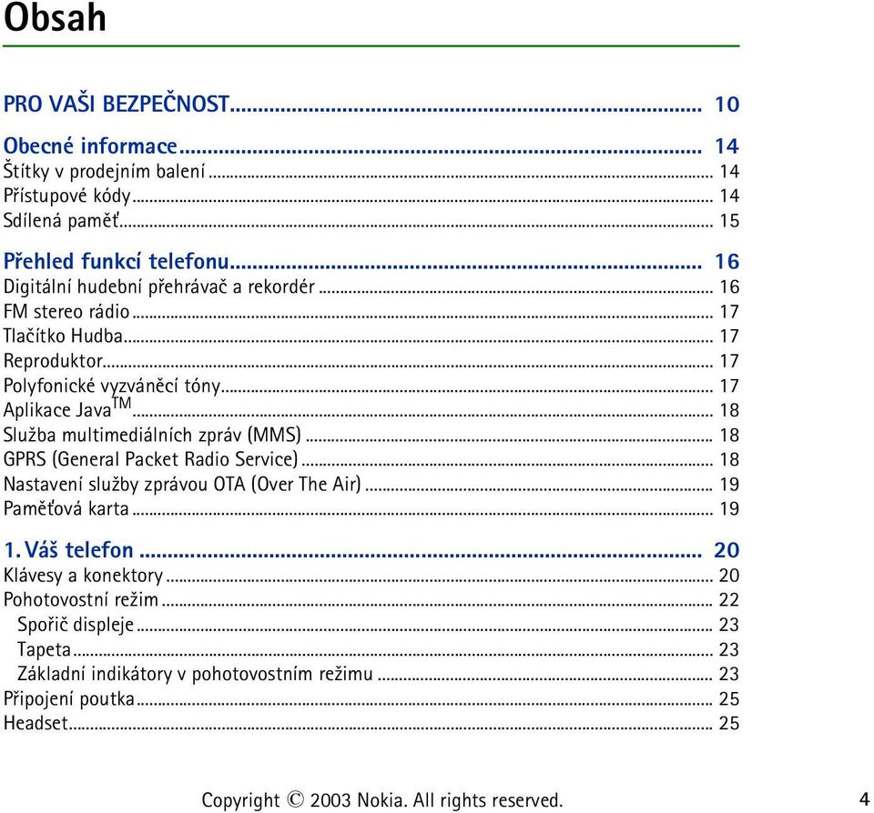 .. 18 Slu¾ba multimediálních zpráv (MMS)... 18 GPRS (General Packet Radio Service)... 18 Nastavení slu¾by zprávou OTA (Over The Air)... 19 Pamì»ová karta... 19 1. Vá¹ telefon.