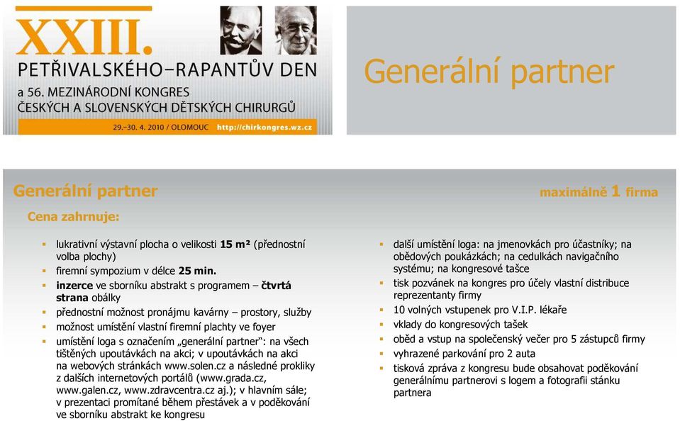 generální partner : na všech tištěných upoutávkách na akci; v upoutávkách na akci na webových stránkách www.solen.cz a následné prokliky z dalších internetových portálů (www.grada.cz, www.galen.