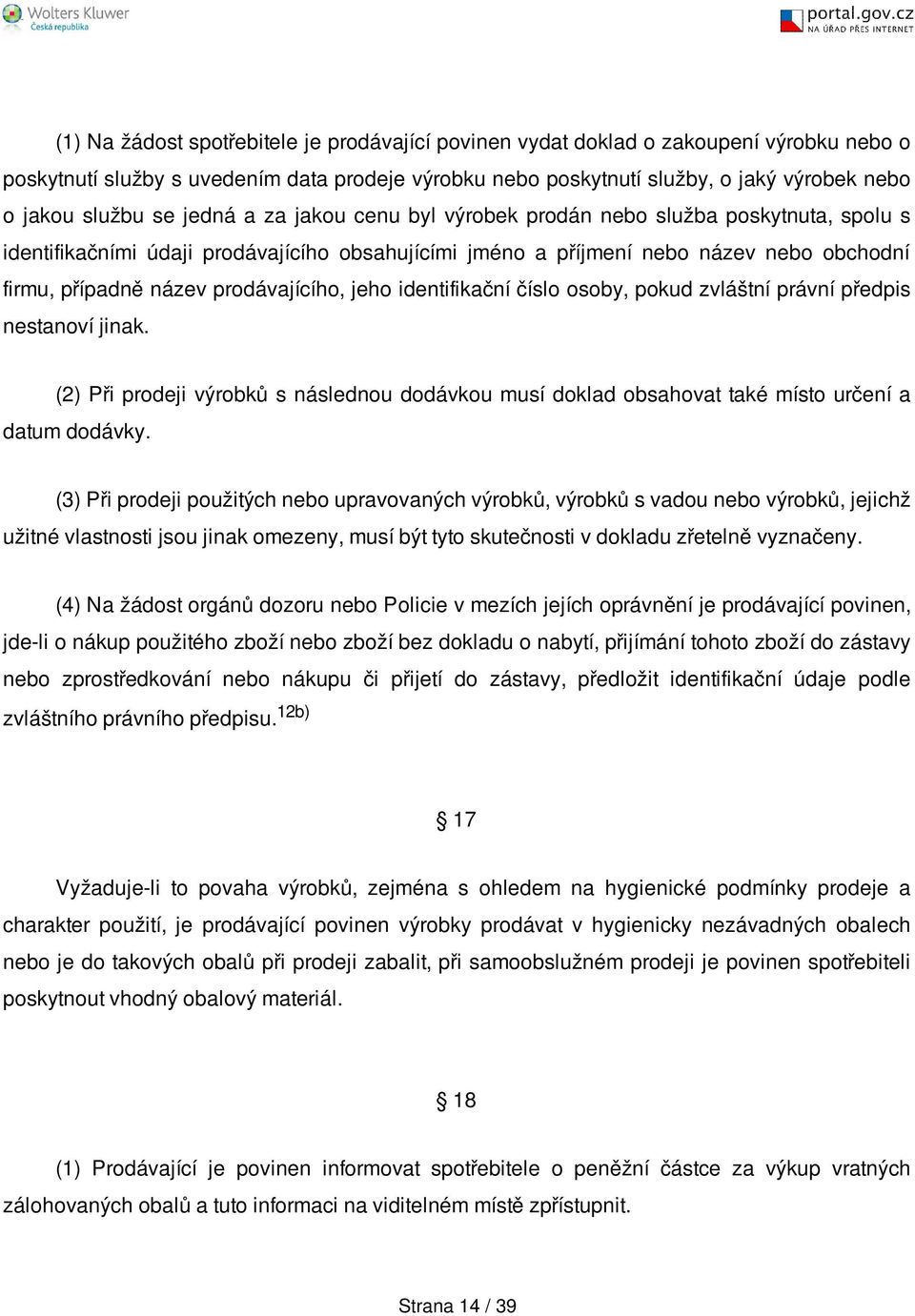 prodávajícího, jeho identifikační číslo osoby, pokud zvláštní právní předpis nestanoví jinak. (2) Při prodeji výrobků s následnou dodávkou musí doklad obsahovat také místo určení a datum dodávky.