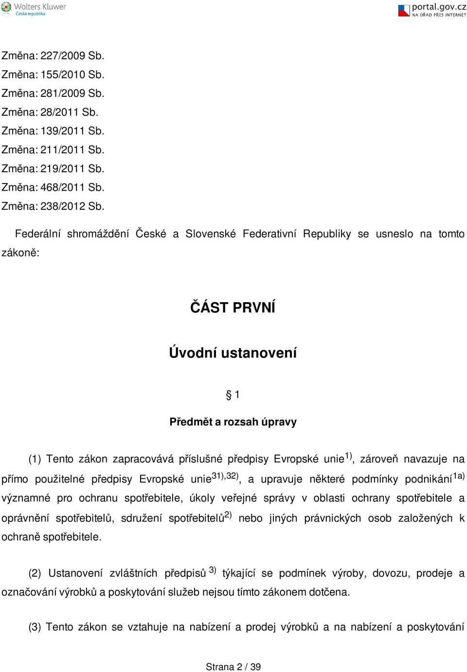 Evropské unie 1), zároveň navazuje na přímo použitelné předpisy Evropské unie 31),32), a upravuje některé podmínky podnikání 1a) významné pro ochranu spotřebitele, úkoly veřejné správy v oblasti