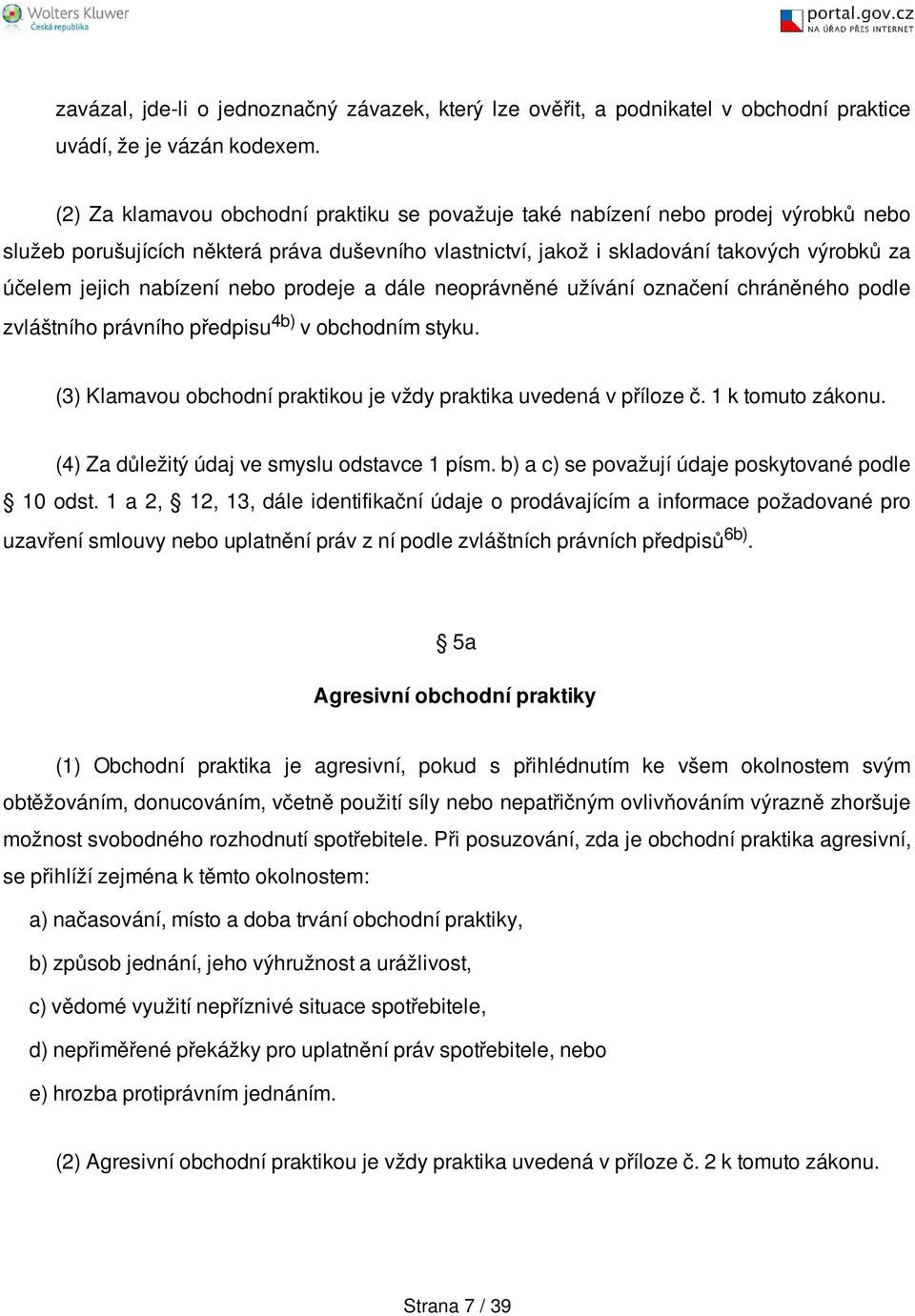 nabízení nebo prodeje a dále neoprávněné užívání označení chráněného podle zvláštního právního předpisu 4b) v obchodním styku. (3) Klamavou obchodní praktikou je vždy praktika uvedená v příloze č.