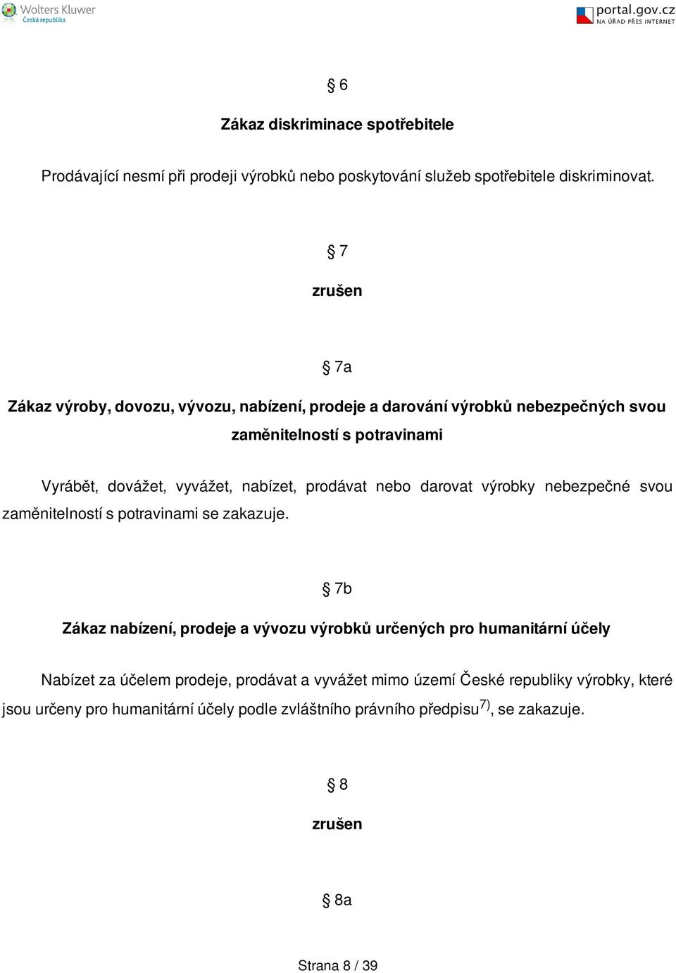 prodávat nebo darovat výrobky nebezpečné svou zaměnitelností s potravinami se zakazuje.