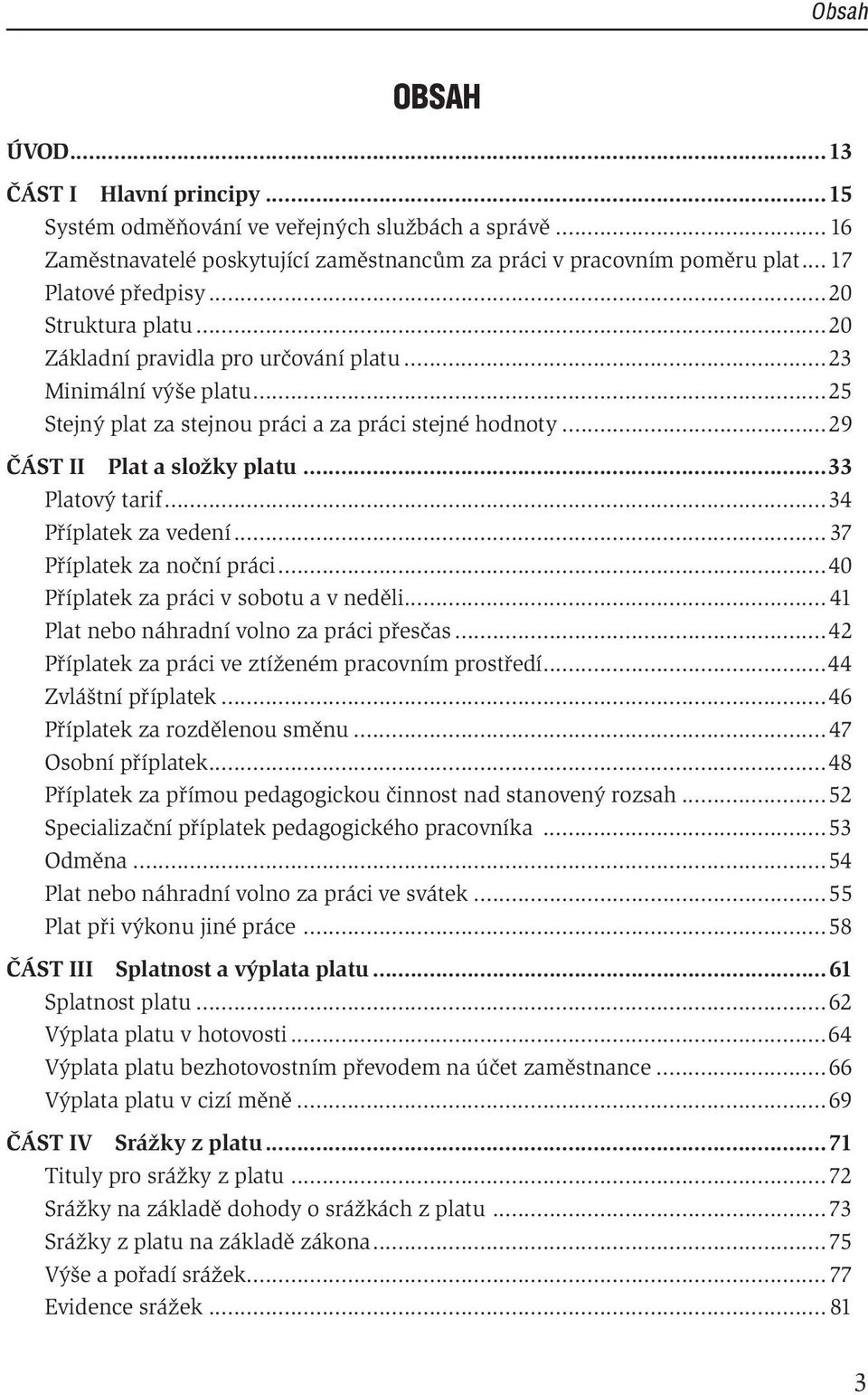 ..34 Příplatek za vedení... 37 Příplatek za noční práci...40 Příplatek za práci v sobotu a v neděli... 41 Plat nebo náhradní volno za práci přesčas.