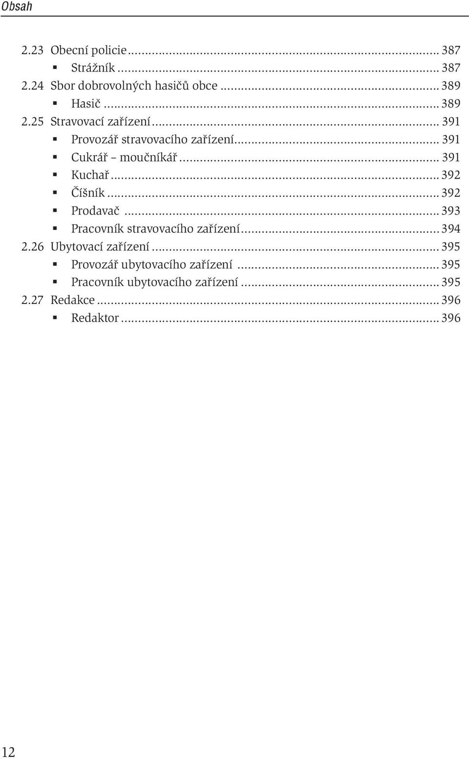 .. 392 Číšník... 392 Prodavač... 393 Pracovník stravovacího zařízení... 394 2.26 Ubytovací zařízení.