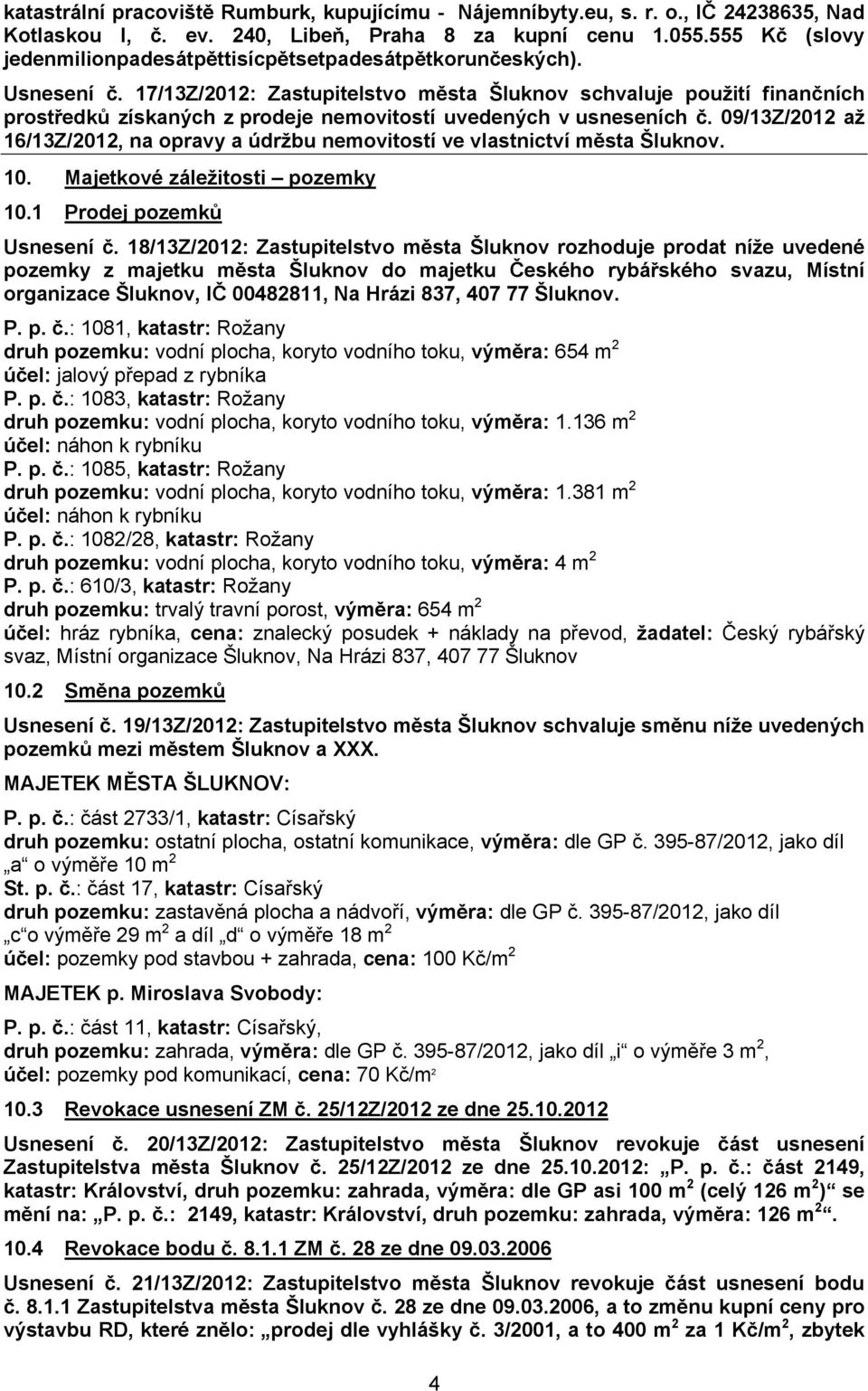 17/13Z/2012: Zastupitelstvo města Šluknov schvaluje použití finančních prostředků získaných z prodeje nemovitostí uvedených v usneseních č.