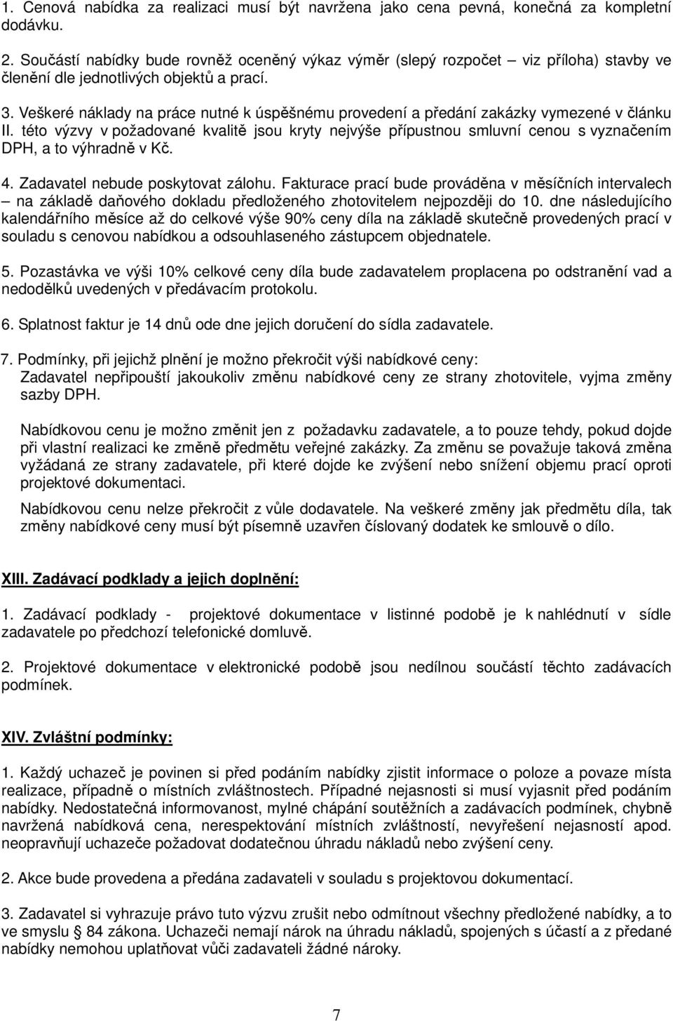 Veškeré náklady na práce nutné k úspěšnému provedení a předání zakázky vymezené v článku II.