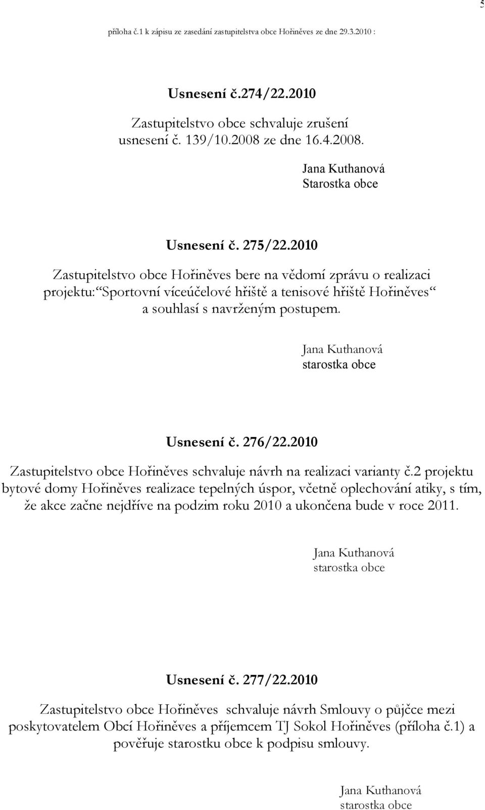 2010 Zastupitelstvo obce Hořiněves schvaluje návrh na realizaci varianty č.